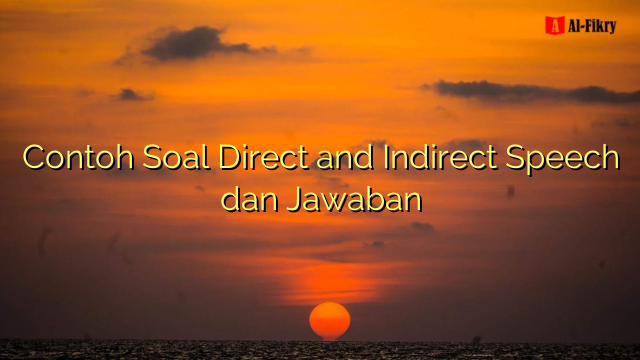 Contoh Soal Direct And Indirect Speech Dan Jawaban