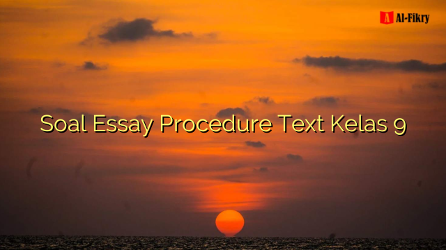 Soal Essay Procedure Text Kelas 9